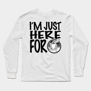 I'm Just Here For Coffee Long Sleeve T-Shirt